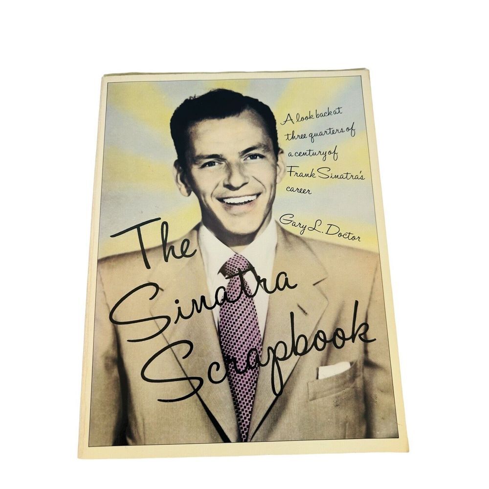 The Sinatra Scrapbook by Gary Doctor 1991 A Look at‎ Frank Sintara's Career